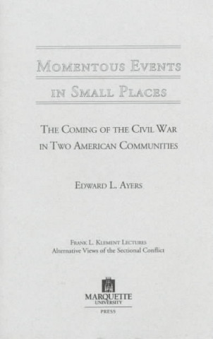 Momentous Events in Small Places: the Coming of the Civil War in America in Two American Communities