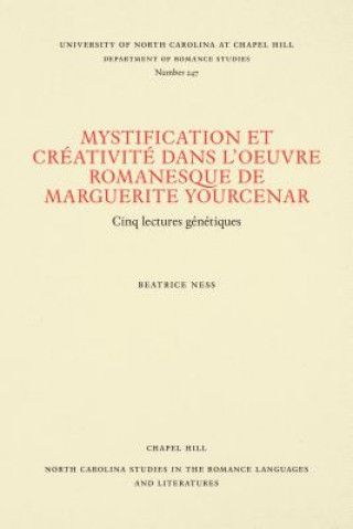 Mystification Et Creativite Dans L'Oeuvre Romanesque De Marguerite Yourcenar