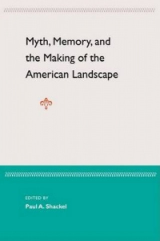 Myth, Memory. And The Making Of The American Landscape