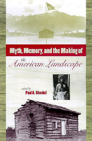 Myth, Memory and the Making of the American Landscape