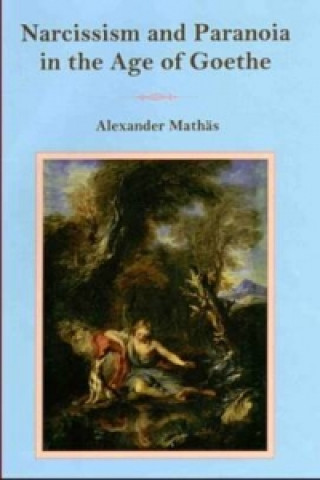 Narcissism and Paranoia in the Age of Goethe