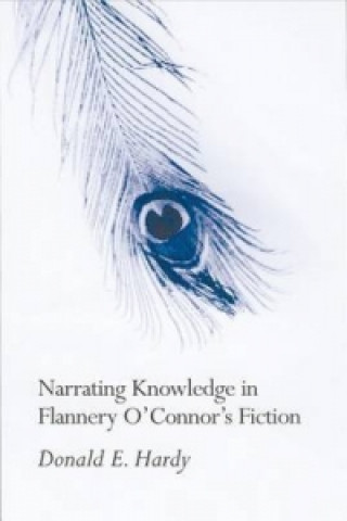 Narrating Knowledge in Flannery O'Connor's Fiction