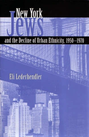 New York Jews and the Decline of Urban Ethnicity, 1950-1970