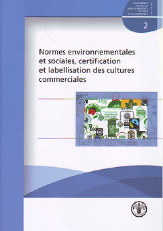 Normes Environnementales Et Sociales, Certification Et Labellisation Des Cultures Commerciales (Documents de la Fao Sur les Produits de Base Et le Com