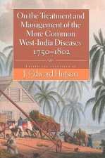 On the Treatment and Management of the More Common West-India Diseases, 1750-1802