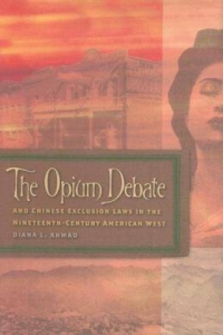 Opium Debate and Chinese Exclusion Laws in the Nineteenth-Century American West