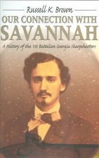 Our Connection With Savannah: History Of The 1St Battalion Georgia Sharpshooters1862-1865 (H673/Mrc)