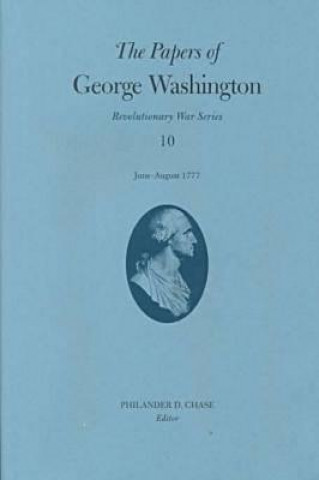 Papers of George Washington v.10; Revolutionary War Series;June -August 1777