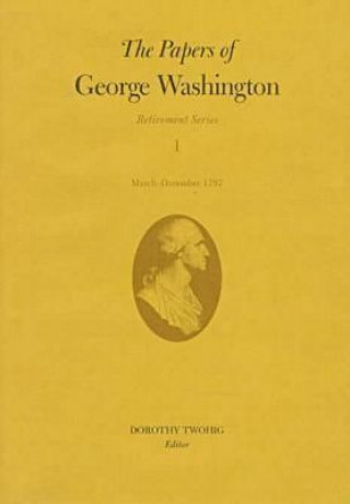 Papers of George Washington v.1; Retirement Series;March-December 1797