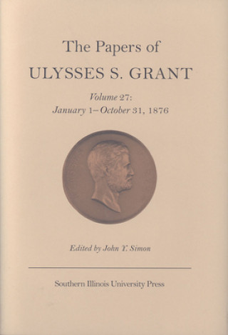 Papers of Ulysses S. Grant v. 27; January 1-October 31, 1876