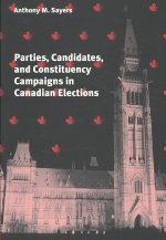 Parties, Candidates, and Constituency Campaigns in Canadian Elections