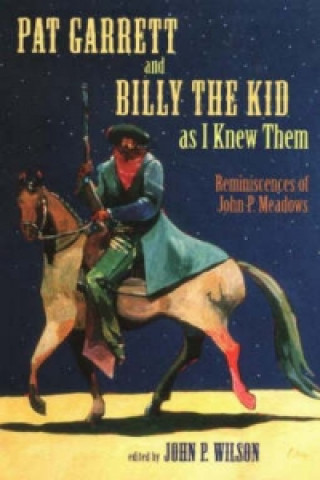 Pat Garrett and Billy the Kid as I Knew Them