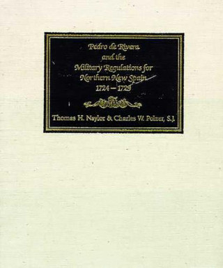 Pedro De Rivera and the Military Regulations for Northern New Spain, 1724-29