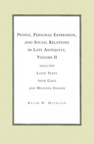 People, Personal Expression and Social Relations in Late Antiquity v. 2; Selected Latin Texts from Gaul and Western Europe