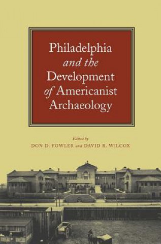 Philadelphia and the Development of Americanist Archaeology