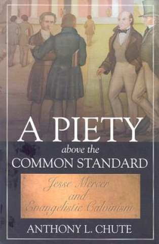 Piety Above The Common Standard, A: Jesse Mercer And Evangelistic Calvinism (H651/Mrc)