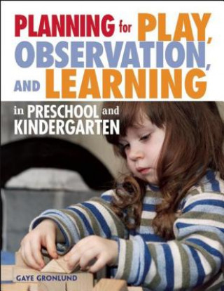 Planning for Play, Observation and Learning in Preschool and Kindergarten