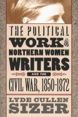 Political Work of Northern Women Writers and the Civil War, 1850-1872