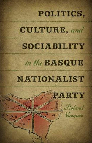 Politics, Culture and Sociability in the Basque Nationalist Party