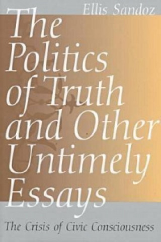 Politics of Truth and Other Untimely Essays