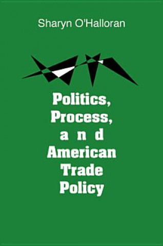 Politics, Process and American Trade Policy