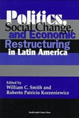 Politics, Social Change and Economic Restructuring in Latin America