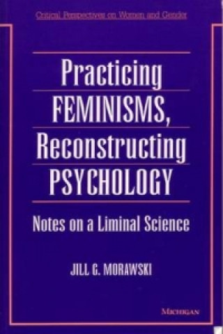 Practicing Feminisms, Reconstructing Psychology