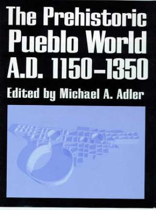 PREHISTORIC PUEBLO WORLD, A.D. 1150-1350