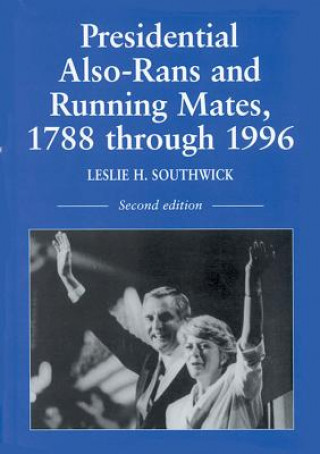 Presidential Also-rans and Running Mates, 1788 Through 1996