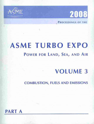Print Proceedings of the ASME Turbo Expo 2008: Power for Land, Sea and Air (GT2008) Jun 9-13, 2008, Berlin v. 3, Pt. A & B; Combustion, Fuels and Emis