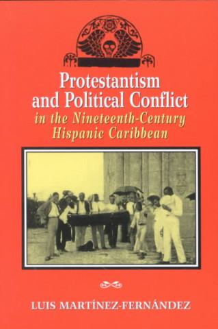 Protestantism and Political Conflict in the Nineteenth-century Hispanic Caribbean