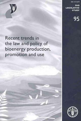 Recent trends in the law and policy of bioenergy production, promotion and use (FAO legislative study)
