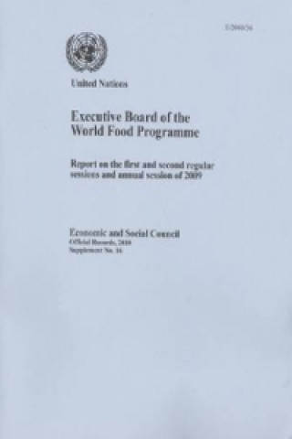 Report of the Executive Board of the World Food Programme on the First and Second Regular Sessions and Annual Session of 2009