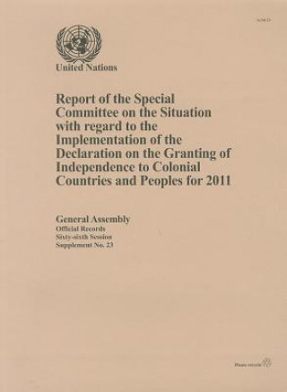 Report of the Special Committee on the Situation with Regard to the Implementation of the Declaration on the Granting of Independence to Colonial Coun
