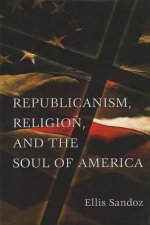 Republicanism, Religion, and the Soul of America