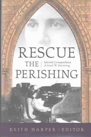 Rescue The Perishing: Selected Correspondence Of Annie W. Armstrong (H603/Mrc)