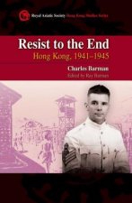 Resist to the End - Hong Kong, 1941-1945