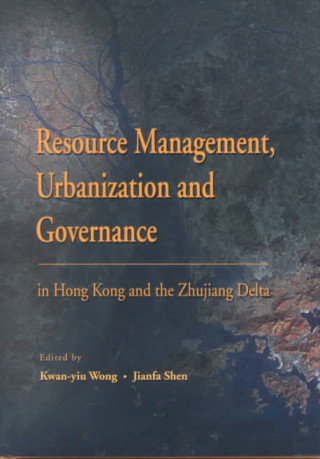 Resource Management, Urbanization and Governance in Hong Kong and the Zhujiang Delta