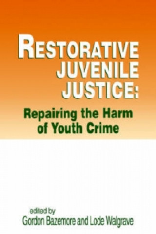 Restorative Juvenile Justice: Repairing the Harm of Youth Crime