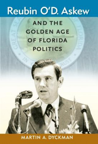 Reubin O'D. Askew And The Golden Age Of Florida Politics