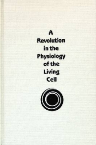 Revolution in the Physiology of the Living Cell