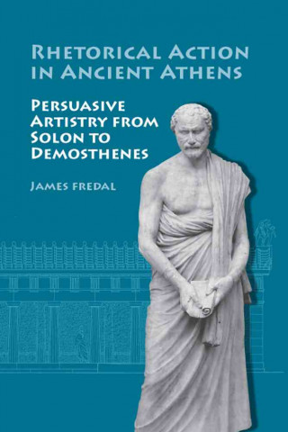 Rhetorical Action in Ancient Athens