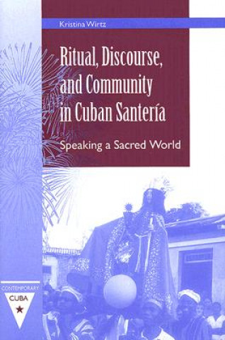 Ritual, Discourse, and Community in Cuban Santeria