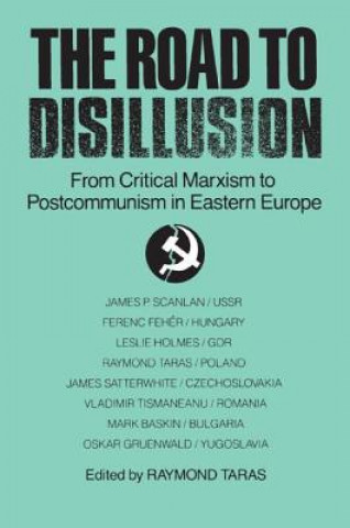 Road to Disillusion: From Critical Marxism to Post-communism in Eastern Europe