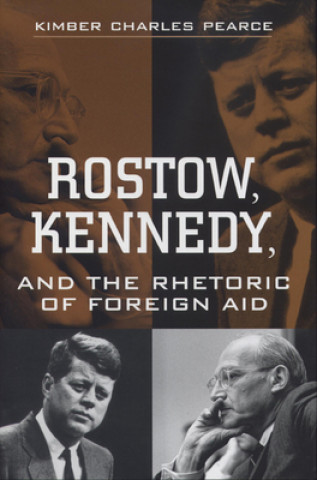 Rostow Kennedy and the Rhetoric of Foreign Aid