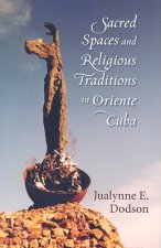 Sacred Spaces and Religious Traditions of Oriente Cuba