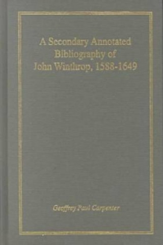 Secondary Annotated Bibliography of John Winthrop, 1588-1649