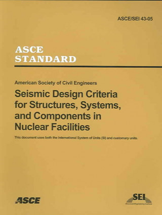 Seismic Design Criteria for Structures, Systems and Componenets in Nuclear Facilities, ASCE/SEI 43-05