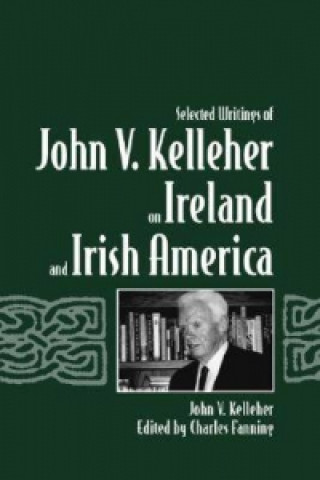 Selected Writings of John V.Kelleher on Ireland and Irish America