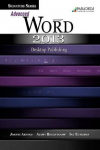 Signature Series: Advanced Microsoft (R)Word 2013: Desktop Publishing